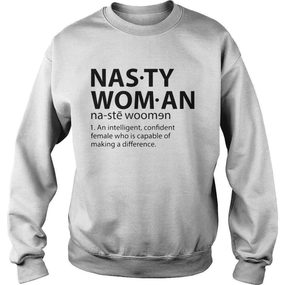 Nasty Woman An Intelligent Confident Female Who Makes A Difference